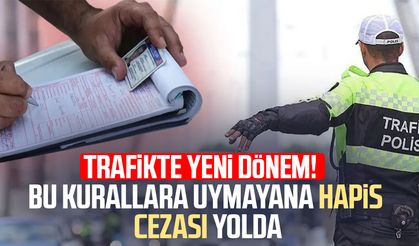 Trafikte yeni dönem! Bu kurallara uymayana hapis cezası yolda