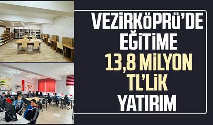 Vezirköprü’de eğitime 13,8 milyon TL’lik yatırım