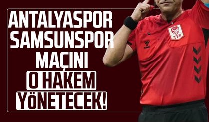 Antalyaspor - Samsunspor maçında o hakem düdük çalacak!