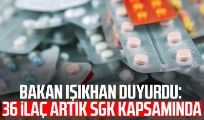 Bakan Vedat Işıkhan duyurdu: 36 ilaç artık SGK kapsamında