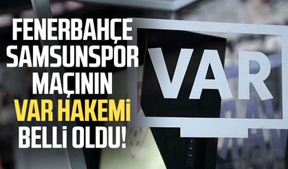 Fenerbahçe – Samsunspor maçının VAR’ı belli oldu!