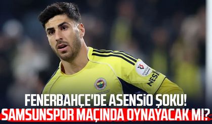 Fenerbahçe'de Asensio şoku! Samsunspor maçında oynayacak mı?