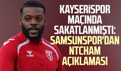 Kayserispor maçında sakatlanmıştı: Samsunspor'dan Ntcham açıklaması