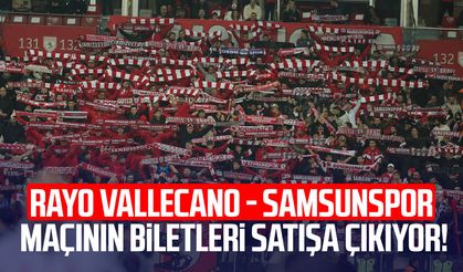 Rayo Vallecano - Samsunspor maçının biletleri satışa çıkıyor!