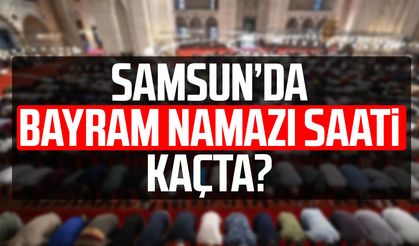Samsun'da Ramazan Bayramı namazı saat kaçta?