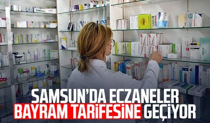 Samsun’da eczaneler bayram tarifesine geçiyor