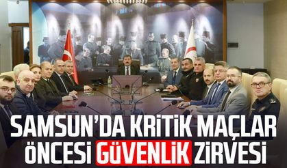 Samsun’da kritik maçlar öncesi güvenlik zirvesi