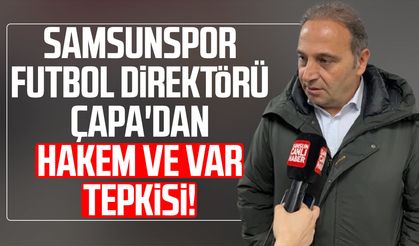 Samsunspor'da Fuat Çapa'dan hakem ve VAR tepkisi!