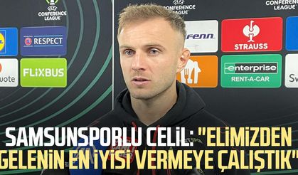 Samsunsporlu Celil Yüksel: "Elimizden gelenin en iyisi vermeye çalıştık"