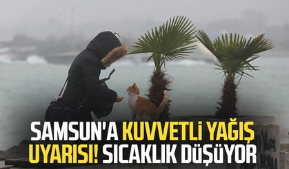 Samsun'a kuvvetli yağış uyarısı! Sıcaklık düşüyor