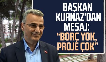 Başkan İhsan Kurnaz'dan mesaj: "Borç yok, proje çok"