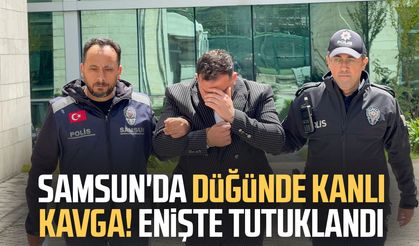 Samsun'da düğünde kanlı kavga! Enişte tutuklandı
