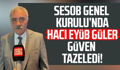 SESOB Başkanı Hacı Eyüp Güler güven tazeledi!