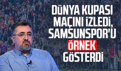 Dünya Kupası maçını izledi, Samsunspor'u örnek gösterdi