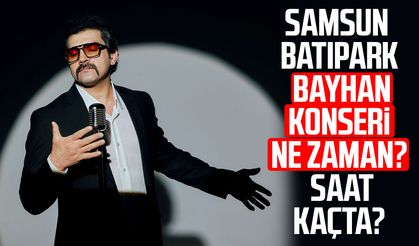 Samsun Batıpark Bayhan konseri ne zaman? Saat kaçta?