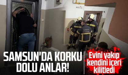 Samsun'da korku dolu anlar! Evini yakıp kendini içeri kilitledi
