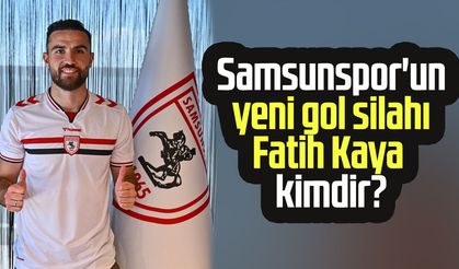 Samsunspor'un yeni gol silahı Fatih Kaya kimdir?