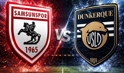 Samsunspor - Dunkerque maçı ne zaman, saat kaçta? İşte detaylar