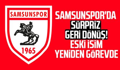 Samsunspor'da sürpriz geri dönüş! Eski isim yeniden görevde