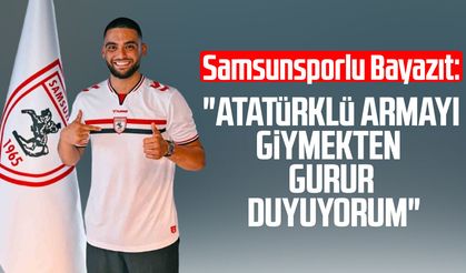 Samsunsporlu Bilal Bayazıt: "Atatürklü armayı giymekten gurur duyuyorum"