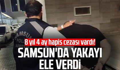 8 yıl 4 ay hapis cezası vardı! Samsun'da yakayı ele verdi