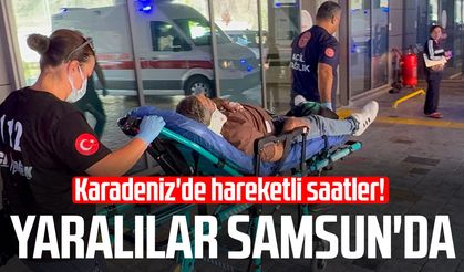 Karadeniz'de hareketli saatler! Yaralılar Samsun'da