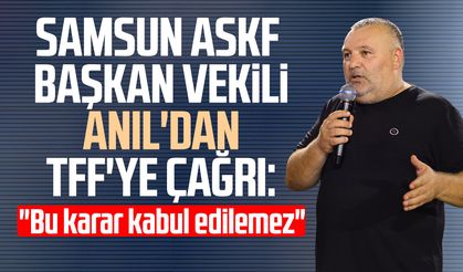 Samsun ASKF Başkan Vekili Tonguç Ali Anıl'dan TFF'ye çağrı: "Bu karar kabul edilemez"
