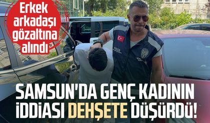 Samsun'da genç kadının iddiası dehşete düşürdü!