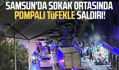 Samsun Bahçelievler Mahallesi'nde pompalı tüfekli saldırı!
