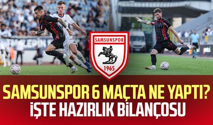 Samsunspor 6 maçta ne yaptı? İşte hazırlık bilançosu