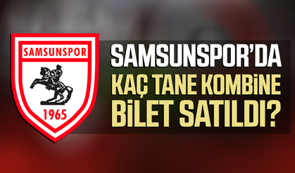 Samsunspor’da kaç tane kombine bilet satıldı?