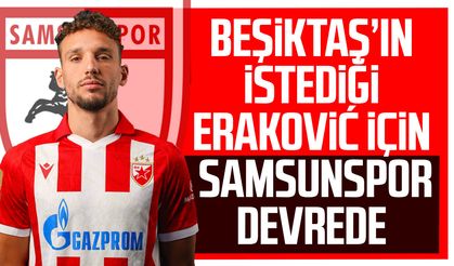 Beşiktaş’ın istediği Eraković için Samsunspor devrede