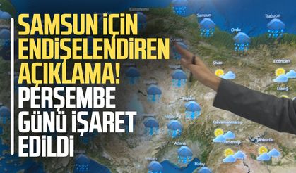 Samsun için endişelendiren açıklama! Perşembe günü işaret edildi