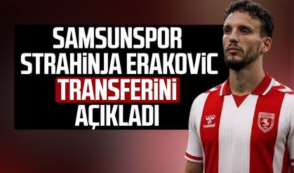 Samsunspor Strahinja Erakovic transferini açıkladı