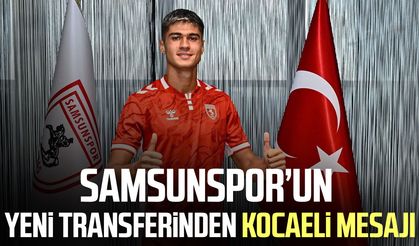 Samsunspor’un yeni transferinden Kocaeli mesajı