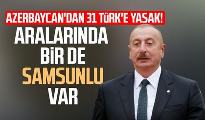 Azerbaycan’ın 31 kişilik yasak listesinde Samsunlu isim de var!