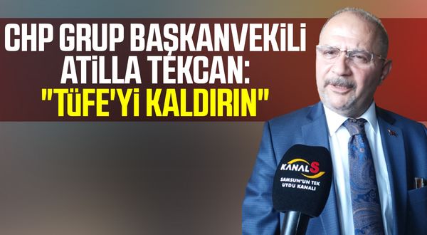 CHP Grup Başkanvekili Atilla Tekcan: "TÜFE'yi Kaldırın"