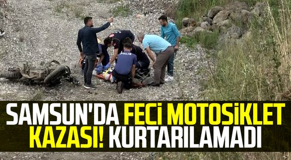 Samsun'da feci motosiklet kazası! Kurtarılamadı