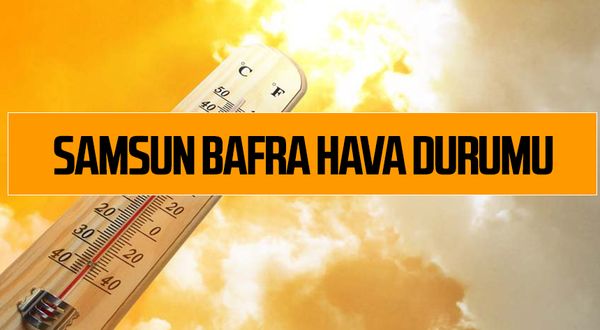 Samsun Bafra Hava Durumu 1 Temmuz Cuma