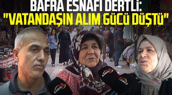 Samsun haber | Bafra esnafı dertli: "Vatandaşın alım gücü düştü"