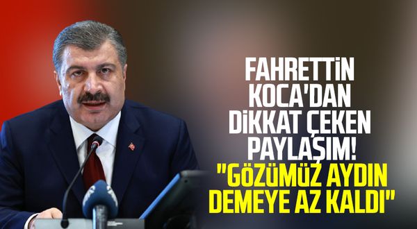 Sağlık Bakanı Fahrettin Koca'dan dikkat çeken paylaşım! "Gözümüz aydın demeye az kaldı"