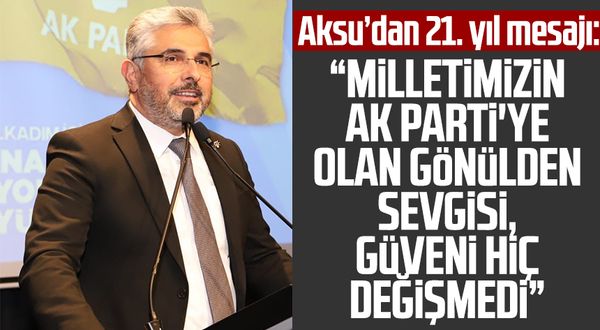 AK Parti Samsun İl Başkanı Ersan Aksu'dan 21. yıldönümü mesajı