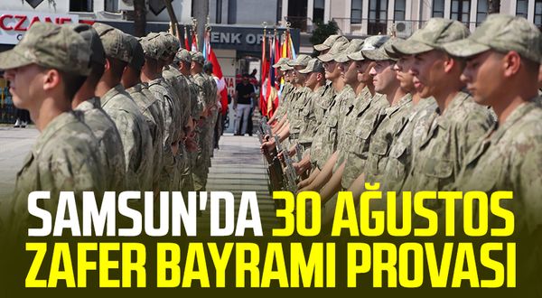 Samsun haber | Samsun'da 30 Ağustos Zafer Bayramı provası