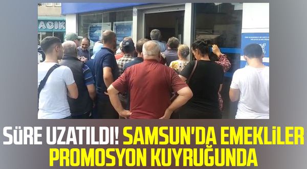Samsun haber | Süre uzatıldı! Samsun'da emekliler promosyon kuyruğunda