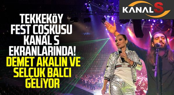 Samsun haber | Tekkeköy Fest coşkusu Kanal S ekranlarında! Demet Akalın ve Selçuk Balcı geliyor