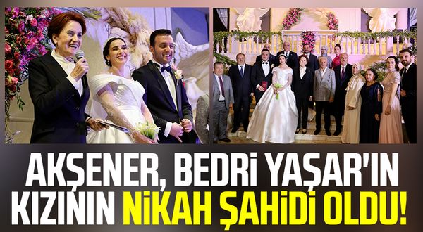 Meral Akşener, İYİ Parti Samsun Milletvekili Bedri Yaşar'ın kızının nikah şahidi oldu!