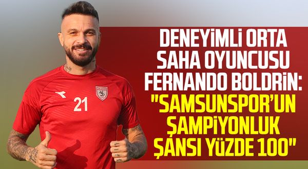 Deneyimli orta saha oyuncusu Fernando Boldrin: "Samsunspor’un şampiyonluk şansı yüzde 100"