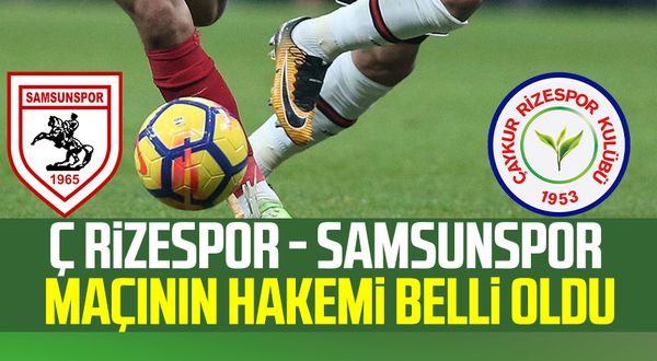 Çaykur Rizespor - Yılport Samsunspor maçının hakemi belli oldu