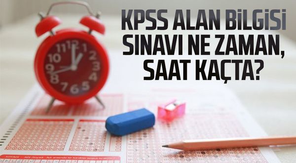 KPSS alan bilgisi sınavı ne zaman, saat kaçta 2022?