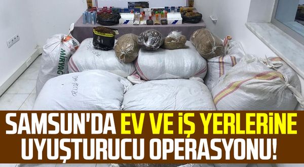 Samsun'da ev ve iş yerlerine uyuşturucu operasyonu!